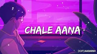 Chale Aana // [ SLOWED + REVERB ] Bollywood lofi song //  5 minutes lofi song lyrics chale aana