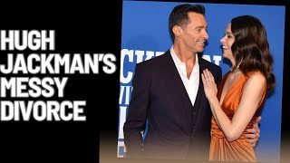 Hugh Jackman’s messy divorce