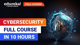 Cybersecurity Full Course - 10 Hours | Cyber Security Training for Beginners [2024] | Edureka