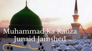 Muhammad Ka Rauza by Shaheed Junaid Jamshed | Naat Sharif