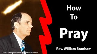 How To Pray - Bro William Branham