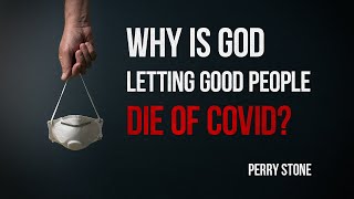 Why Is God Letting Good People Die of Covid | Perry Stone