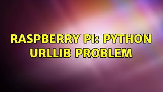Raspberry Pi: Python urllib problem