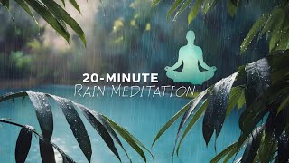 20-Minute Rain Meditation | Relax, Unwind, and Heal with Calming Nature Sounds