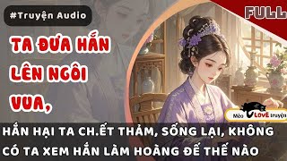 TA ĐƯA HẮN LÊN NGÔI VUA, HẮN HẠI TA CH.ẾT THẢM, LẦN NÀY KHÔNG CÓ TA XEM HẮN LÀM VUA THẾ NÀO