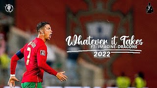 Cristiano Ronaldo/Whatever it Takes- Imagine dragons/2021-22 Skills & Goals!!