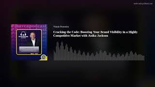 Cracking the Code: Boosting Your Brand Visibility in a Highly Competitive Market with Anika Jackson