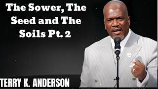 The Sower, The Seed and The Soils Pt. 2- Terry Keith Anderson Message