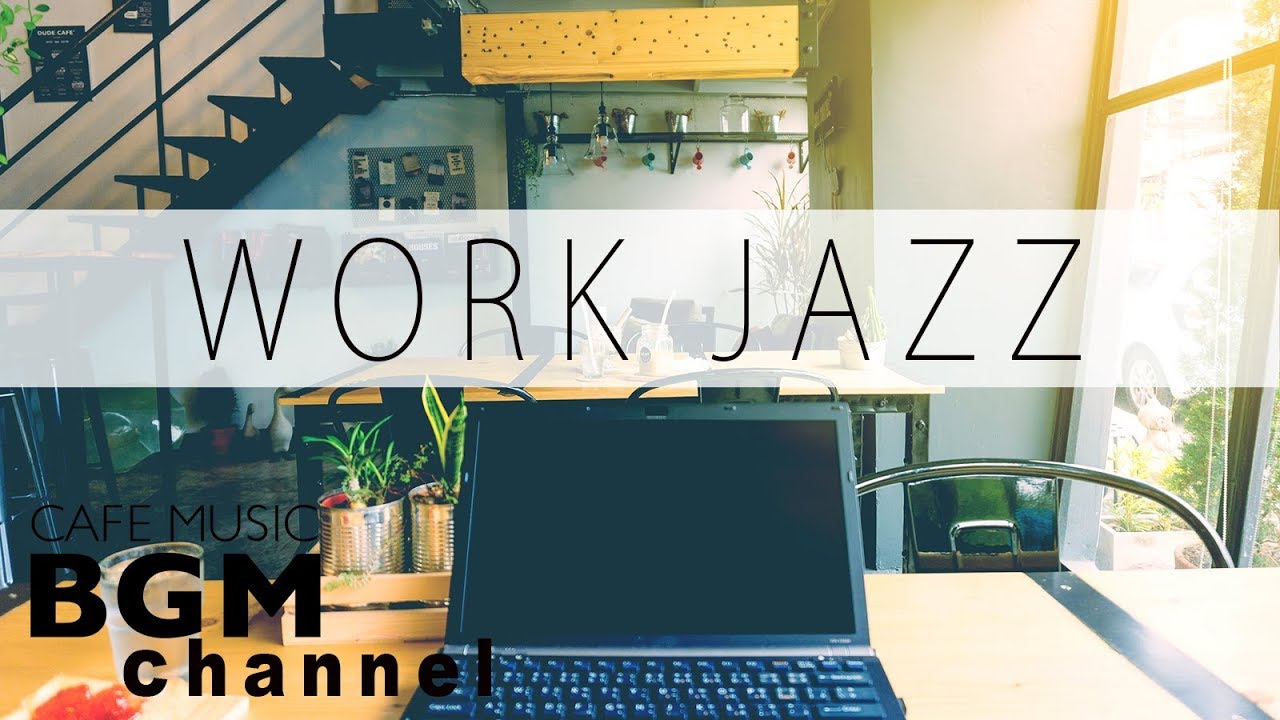 Work Jazz Jazz Bossa Nova Music Happy Cafe Music For Work Study