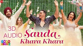 Sauda khara khara (3d AUDIO) | GOOD NEWZ | 3D SONGS
