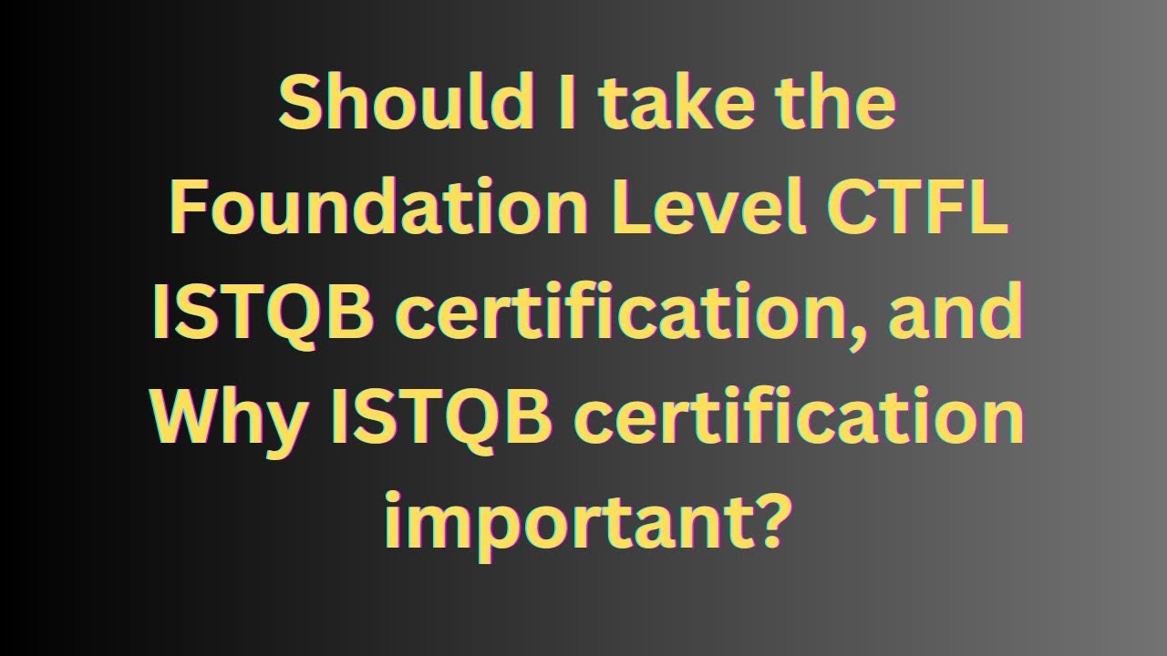 Should I Take The Foundation Level CTFL ISTQB Certification, And Why ...