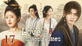 MULTISUB【Love in Chaotic Times🎭鳳囚凰】▶EP 17 大結局 | 第一美女#赵露思 情陷攝政王#宋威龍 不惜為愛私奔，卻因敵國公主和親甘做側妃步步為營 #白鹿 鹿#許凱