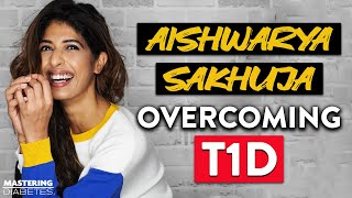 Overcoming T1D: How Aishwarya Sakhuja's Attitude Towards Food Was Changed|Mastering Diabetes Reviews