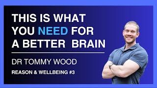 This Is What You Need for a Better Brain — Dr Tommy Wood | Reason \u0026 Wellbeing 3