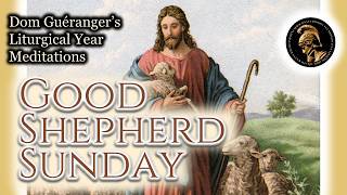 Good Shepherd Sunday — From Dom Guéranger’s Liturgical Year