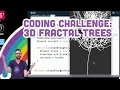 Coding Challenge #18: 3D Fractal Trees