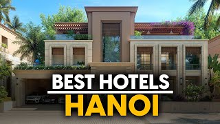 Best Hotels In Hanoi, Vietnam - Top 5 Picks For Any Budget