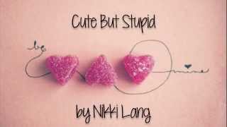 Nikki Lang- Cute But Stupid Lyrics