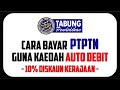 Cara Bayar PTPTN Guna Kaedah Auto Debit | 10% Diskaun Kerajaan