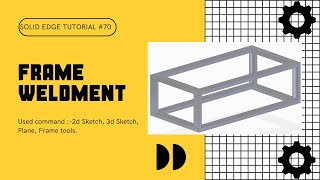 Solid edge tutorial - #70 - Frame - Weldment