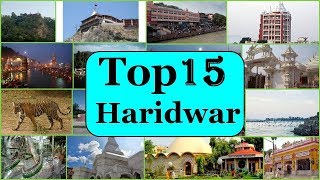 Haridwar Tourism | Famous 15 Places to Visit in Haridwar Tour