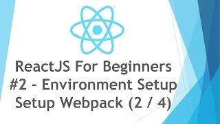 ReactJS \ React JS Tutorial For Beginners - #2 - Environment Setup - Webpack ( 2 / 4 )