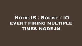 NodeJS : Socket IO event firing multiple times NodeJS