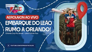 ✈️ AEROLAION AO VIVO! FORTALEZA EMBARCA RUMO AOS ESTADOS UNIDOS PRA DISPUTA DA ORLANDO CUP!