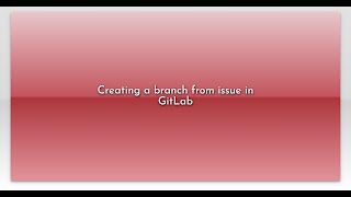 Creating a branch from issue in GitLab
