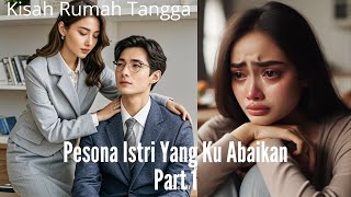 Pesona Istri Yang Ku Abaikan Part 1 || By Isna Arini