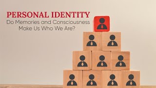 Personal Identity: Do Memories and Consciousness Make Us Who We Are? | The Stuff of Life