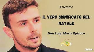 Il Vero Significato del Natale.- Don Luigi Maria Epicoco