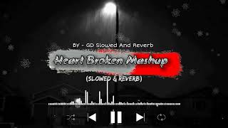 Heart Broken Mashup (slowed and reverb) | Gdslowedandreverb