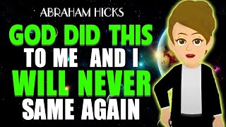 God Did THIS To Me – And I Will NEVER Be The Same Again! Abraham hicks 2025