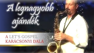 Let's Gospel: A legnagyobb ajándék - Karácsonyi dal (official)