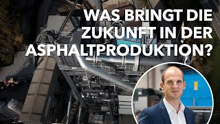 Asphaltproduktion | Ein Blick in die Zukunft