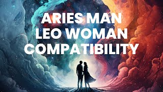 Aries Man and Leo Woman Compatibility: Uniting Two Fearless Hearts in Passionate Harmony