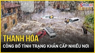 Mưa lũ, sạt lở diễn biến nghiêm trọng,Thanh Hóa công bố tình trạng khẩn cấp nhiều nơi | VietNamNet