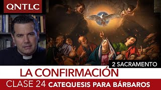 Catecismo para bárbaros. Clase 24. Los sacramentos. La confirmación