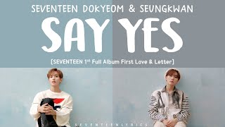 [LYRICS/가사] SEVENTEEN (세븐틴) DK & SEUNGKWAN - SAY YES [1st  Album First Love & Le