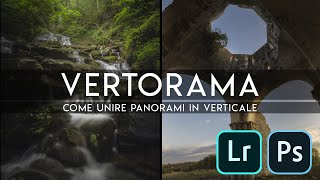 VERTORAMA: come creare un PANORAMA VERTICALE in Lightroom e Photoshop | TUTORIAL FOTOGRAFIA