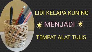 LIDI KELAPA KUNING MENJADI TEMPAT ALAT TULIS