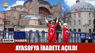 Ayasofya ibadete açıldı