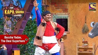 Baccha Yadav, The Desi Superhero - The Kapil Sharma Show