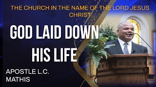 APOSTLE L. C. MATHIS: GOD LAID DOWN HIS LIFE