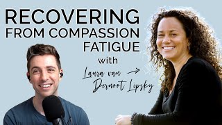 Recovering from Secondary Traumatic Stress with Laura van Dernoot Lipsky | Being Well Podcast
