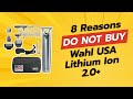 DON'T BUY Wahl USA Lithium Ion 2.0+ BEFORE WATCHING THIS VIDEO (8 Reasons)