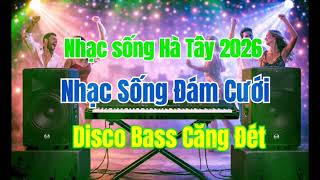 Nhạc sống hà tây 2026 | Nhạc sống Đám Cưới 2026 | Disco Bass Căng Đét 2026