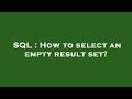 SQL : How to select an empty result set?