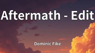 Dominic Fike - Aftermath - Edit (Lyrics)